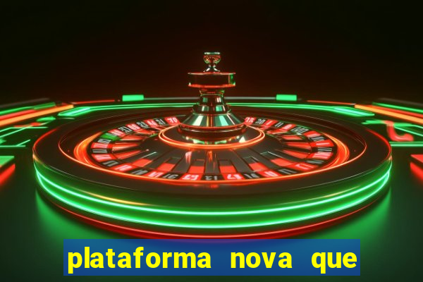 plataforma nova que ta pagando